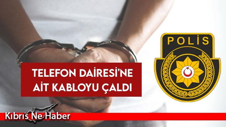 Telefon Dairesi'ne ait kabloyu çaldı