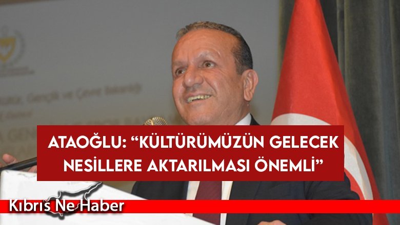 Ataoğlu: “Kültürümüzün gelecek nesillere aktarılması önemli”