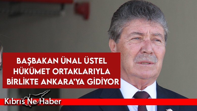 Başbakan Ünal Üstel hükümet ortaklarıyla birlikte Ankara’ya gidiyor