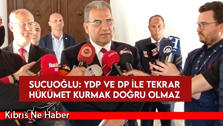 Sucuoğlu: YDP ve DP ile tekrar hükümet kurmak doğru olmaz