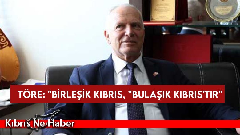 Zorlu Töre: Birleşik Kıbrıs, 'Bulaşık Kıbrıs'tır