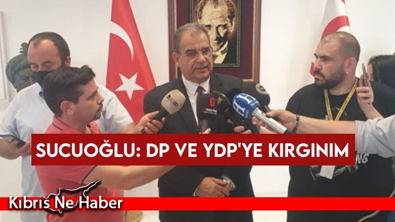 Sucuoğlu: DP ve YDP'ye kırgınım