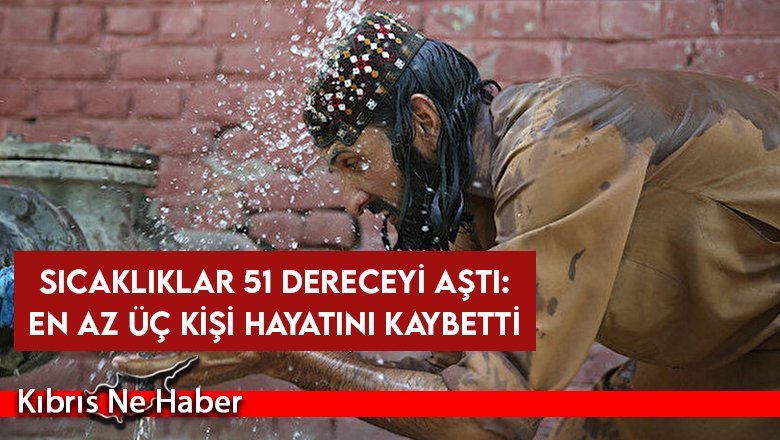 Sıcaklıklar 51 dereceyi aştı: En az üç kişi hayatını kaybetti