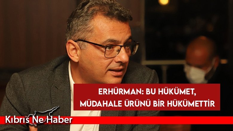 Erhürman: Bu Hükümet, Müdahale Ürünü Bir Hükümettir
