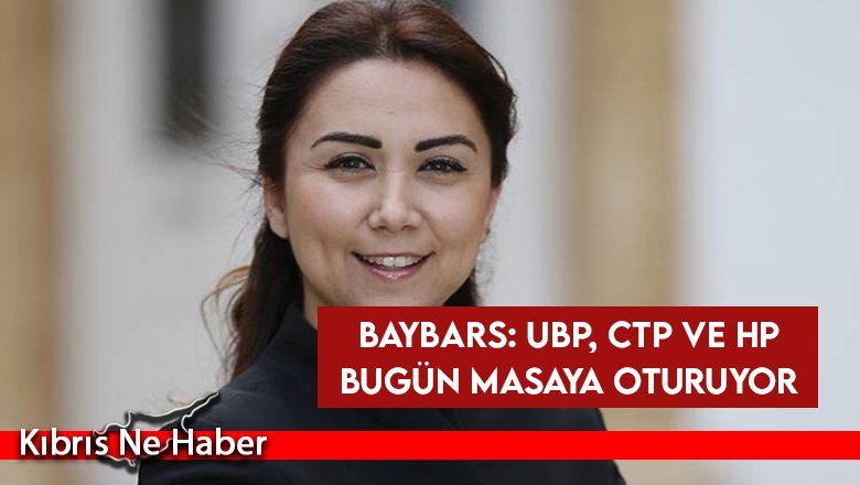 Baybars: UBP, CTP ve HP bugün masaya oturuyor