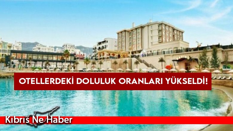 Otellerdeki doluluk oranları yükseldi!