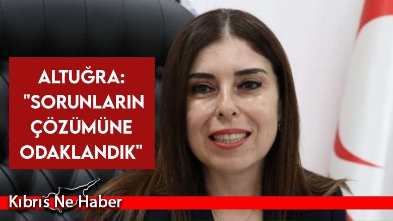 Altuğra: Sağlıkta kronikleşen sorunların çözümüne odaklandık