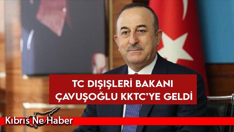 TC Dışişleri Bakanı Çavuşoğlu KKTC’ye geldi