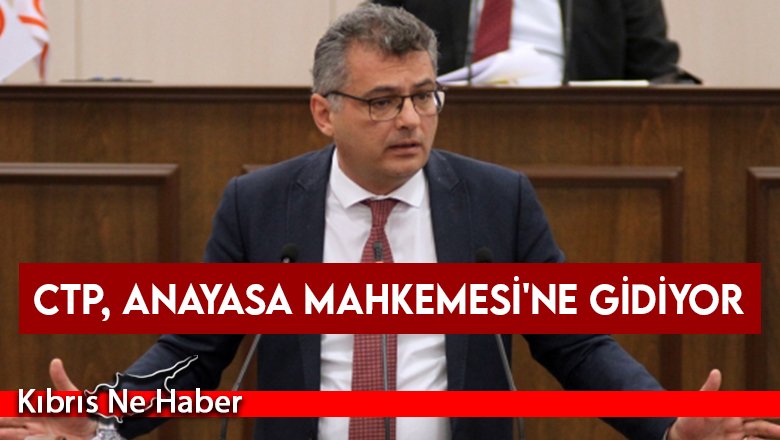 CTP, Anayasa Mahkemesi'ne gidiyor