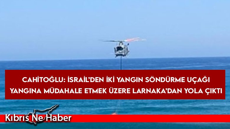 Cahitoğlu: Tatlısu’ya doğru yangın devam ediyor