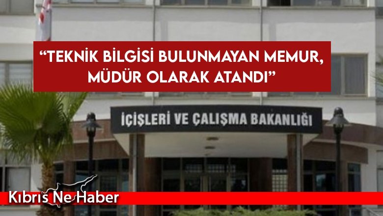 “Teknik bilgisi bulunmayan memur, müdür olarak atandı”