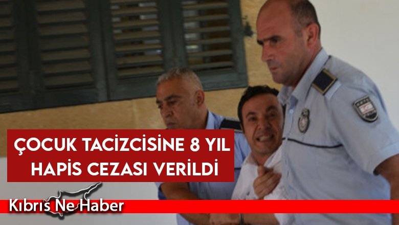 Çocuk tacizcisine 8 yıl hapis cezası verildi