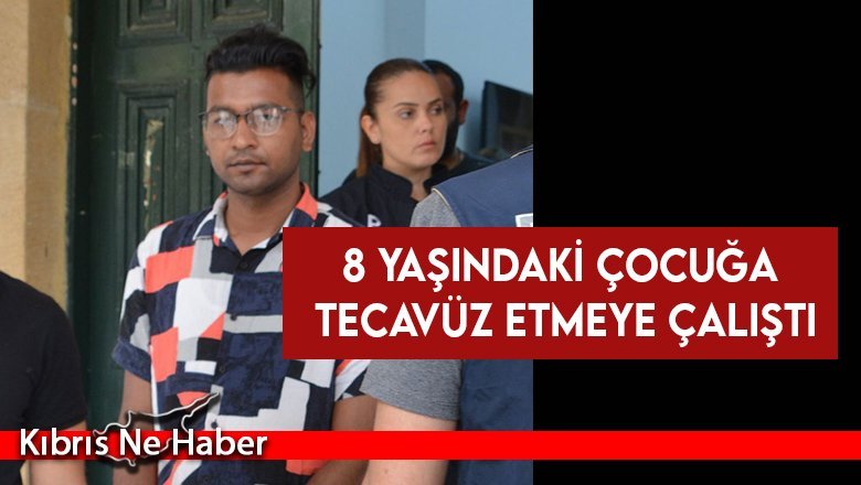 8 yaşındaki çocuğa tecavüz etmeye çalıştı