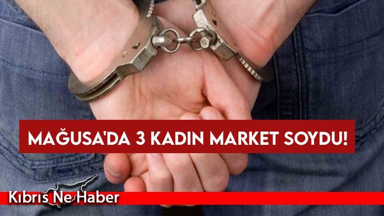 21,20 ve 17 yaşındaki 3 kadın market soydu...