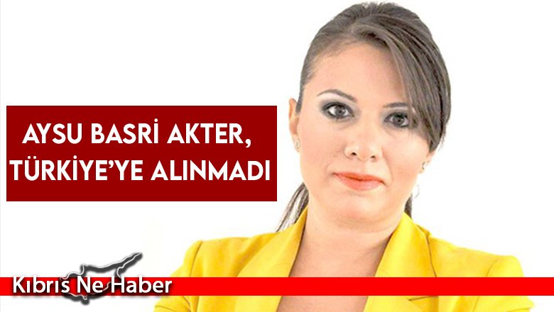 Aysu Basri Akter, Türkiye’ye alınmadı