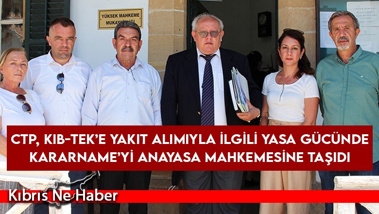 CTP, Kıb-Tek’e Yakıt Alımıyla İlgili Yasa Gücünde Kararname’yi anayasa mahkemesine taşıdı