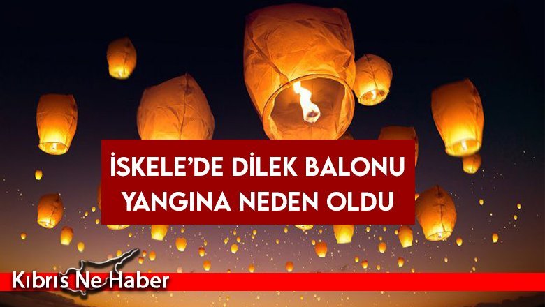 İskele’de dilek balonu yangına neden oldu