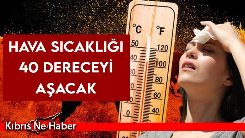 Önümüzdeki günlerde hava sıcaklığı 40 dereceyi aşacak