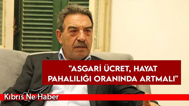 Sorakın: Asgari ücret hayat pahalılığı oranında artırılmalı