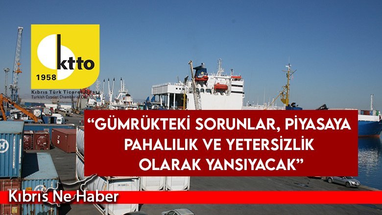 Ticaret Odası: “Gümrükteki sorunlar, piyasaya pahalılık ve yetersizlik olarak yansıyacak”