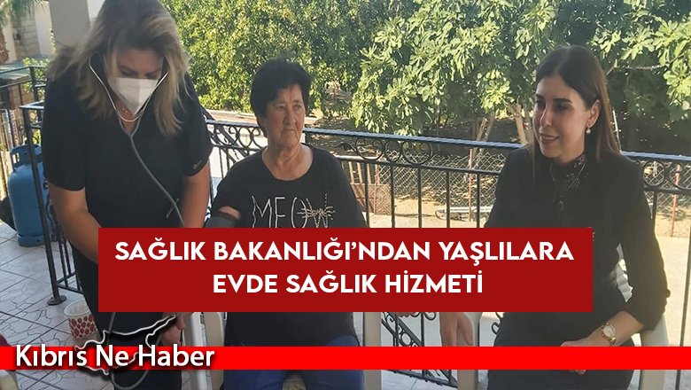 Sağlık Bakanlığı’ndan yaşlılara evde sağlık hizmeti