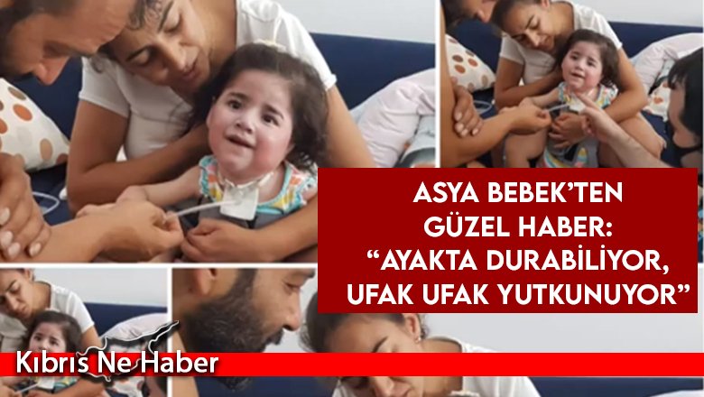 Asya bebeğin ailesinden güzel haber: Asya bebek artık ayakta durabiliyor