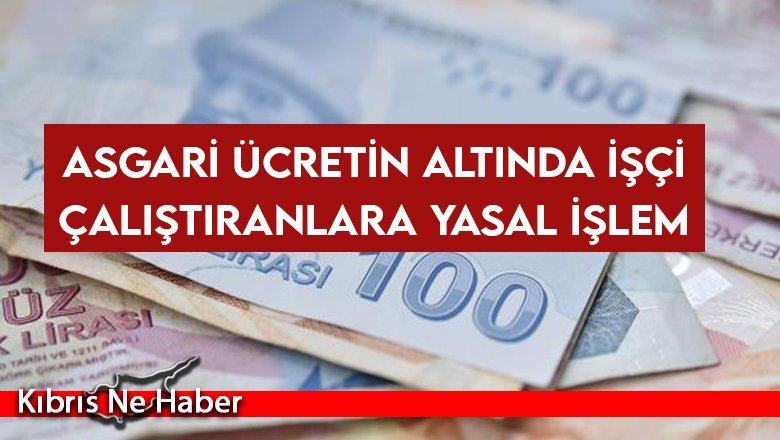 Asgari ücretin altında işçi çalıştıranlara yasal işlem