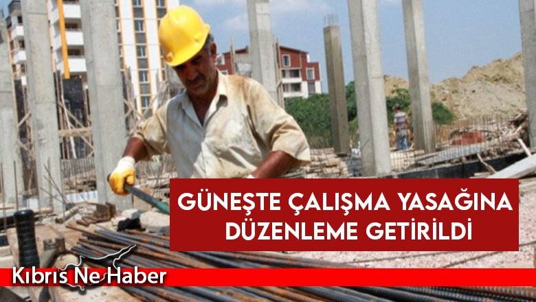 Güneş altında çalışma yasağına düzenleme