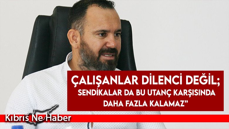 Çalışanlar dilenci değil; Sendikalar da bu utanç karşısında daha fazla kalamaz”