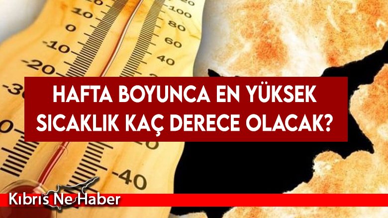 Hafta boyunca en yüksek sıcaklık kaç derece olacak?