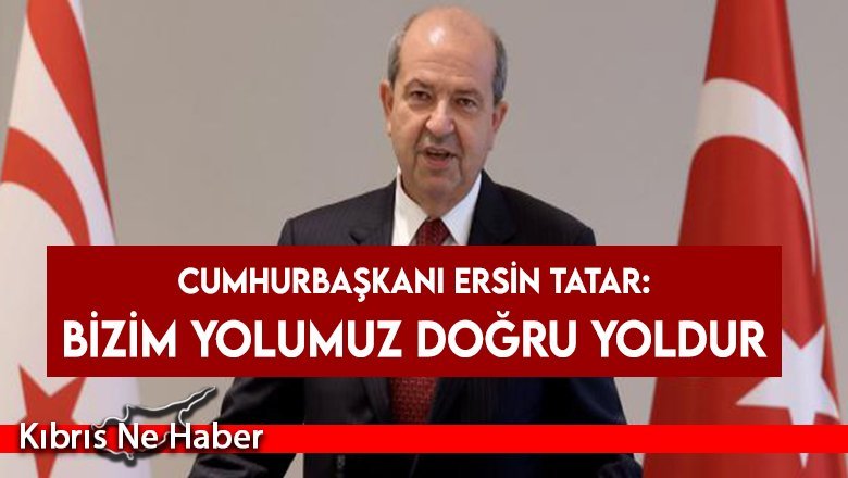 Tatar: Bizim yolumuz doğru yoldur