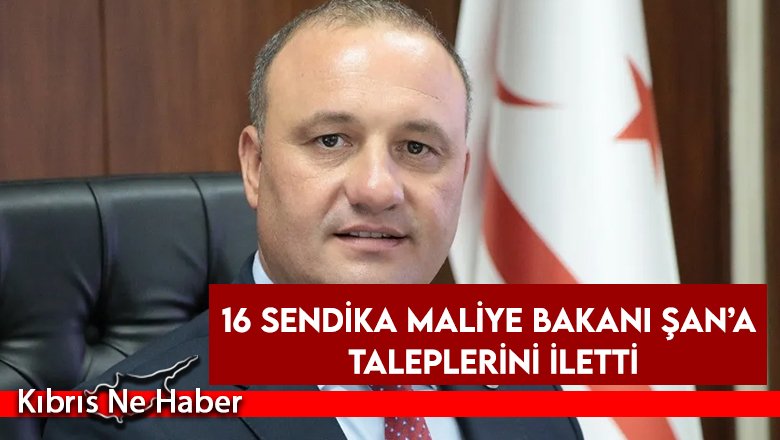 16 sendika Maliye Bakanı Şan’a taleplerini iletti