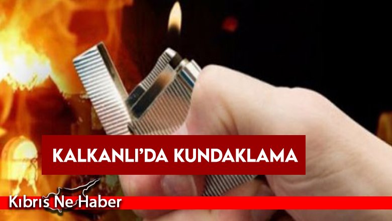 Kalkanlı’da kundaklama
