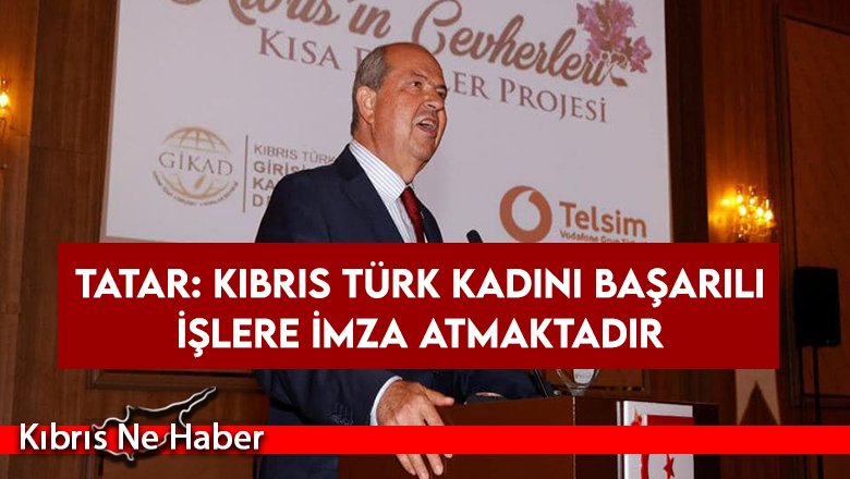 Tatar: Kıbrıs Türk kadını başarılı işlere imza atmaktadır
