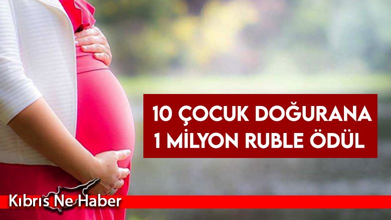 O ülkede 10 çocuk doğurana 1 milyon ruble ödül