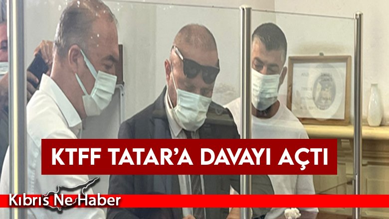 KTFF Tatar’a Davayı Açtı