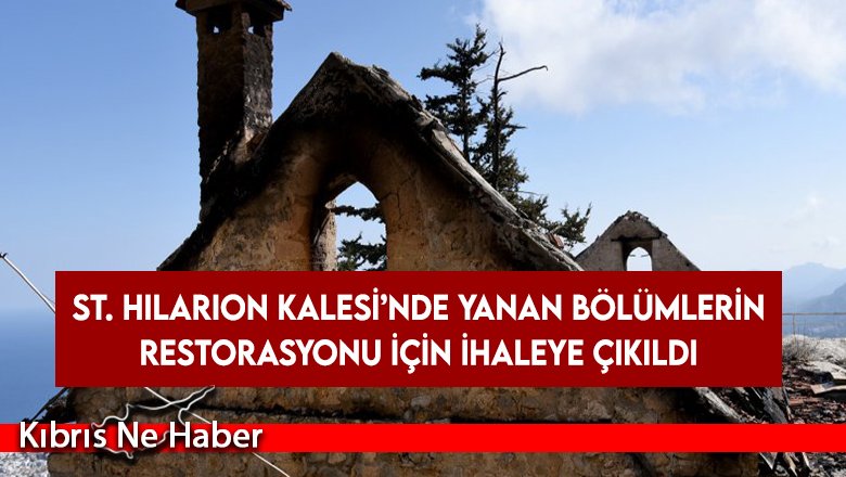St. Hilarion Kalesi’nde yanan bölümlerin restorasyonu için ihaleye çıkıldı