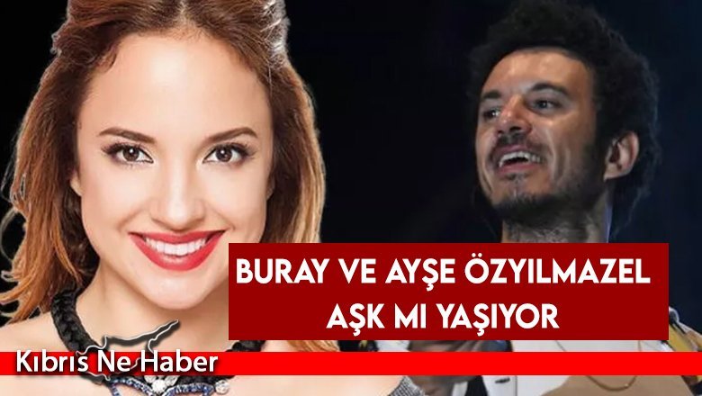 Buray ve Ayşe Özyılmazel aşk mı yaşıyor
