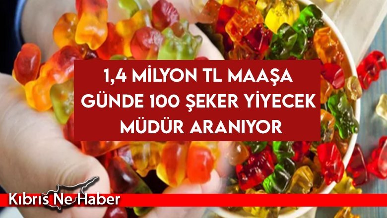 1,4 milyon TL maaşa günde 100 şeker yiyecek müdür aranıyor