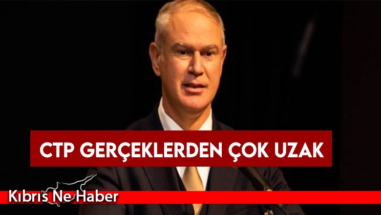 Hasipoğlu: CTP Gerçeklerden Çok Uzak