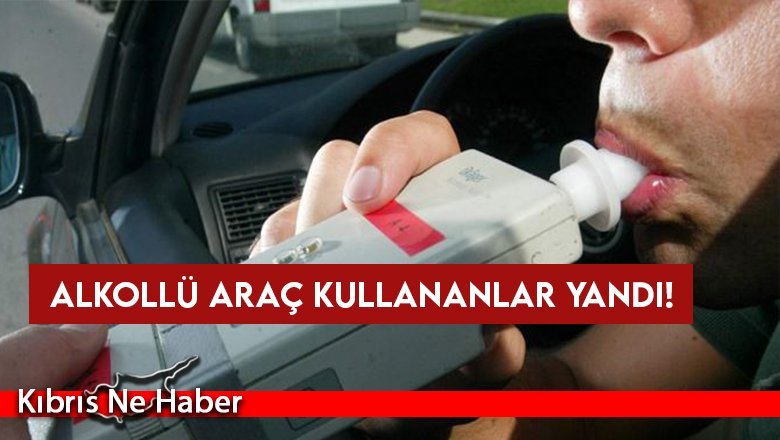 Alkollü araç kullananlar yandı!