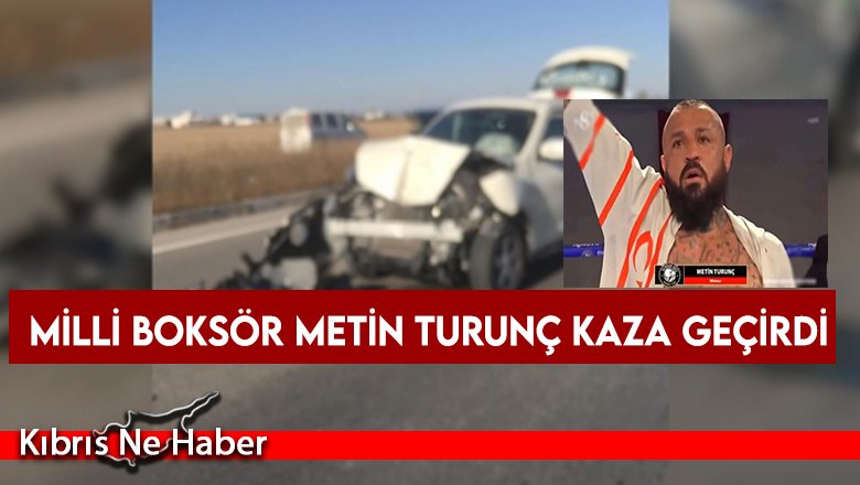 Milli Boksör Metin Turunç kaza geçirdi