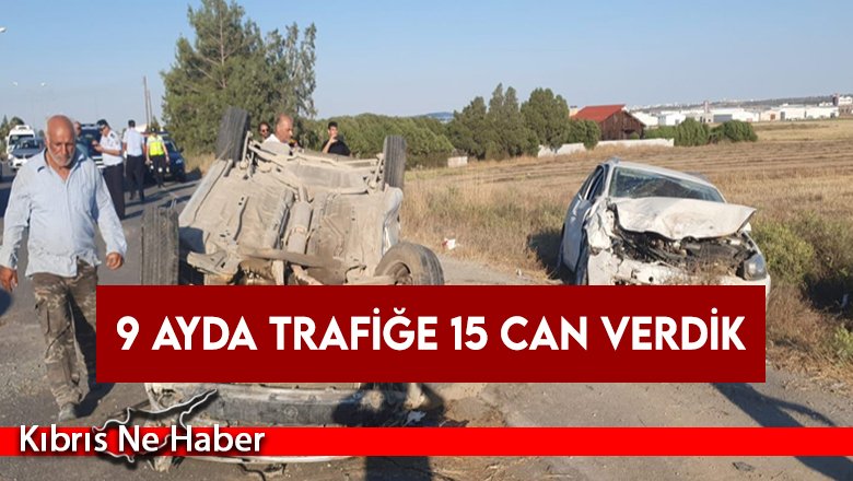 9 ayda trafiğe 15 can verdik