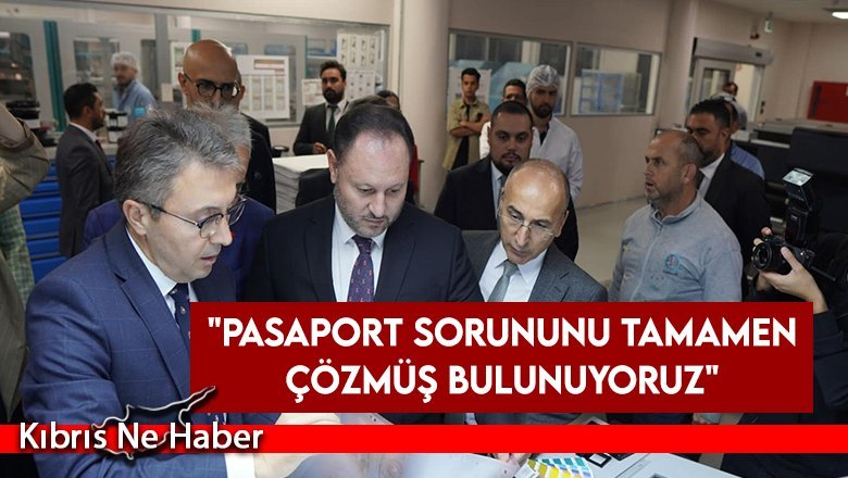 "Pasaport sorununu tamamen çözmüş bulunuyoruz"