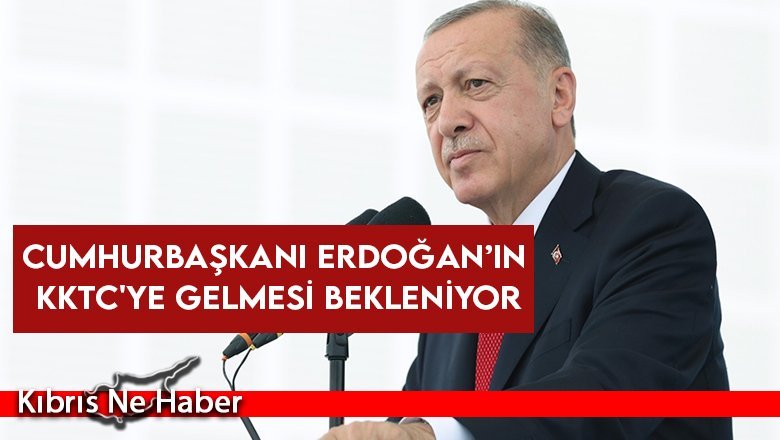 Cumhurbaşkanı Erdoğan’ın KKTC'ye gelmesi bekleniyor