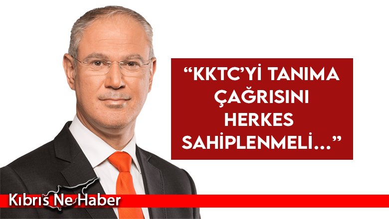 Hasipoğlu: “KKTC’yi tanıma çağrısını herkes sahiplenmeli…”