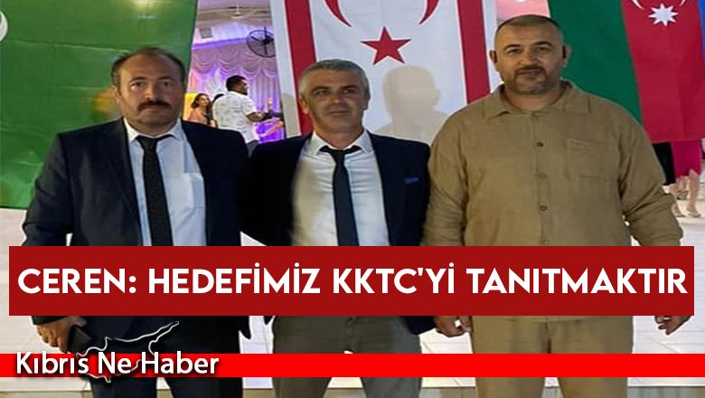Ceren: Hedefimiz KKTC'yi tanıtmaktır