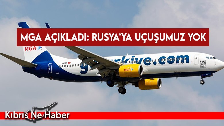 MGA açıkladı: Rusya’ya uçuşumuz yok