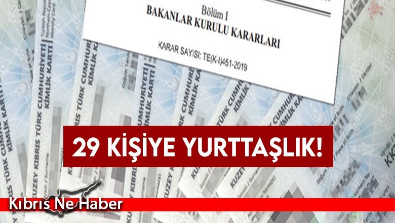 29 kişiye yurttaşlık!
