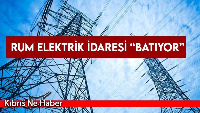 Rum Elektrik İdaresi “batıyor”